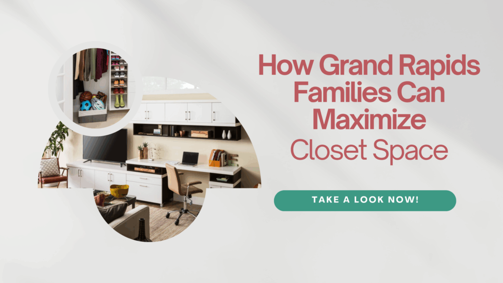 Closet image with text that says How grand rapids families can maximize closet space