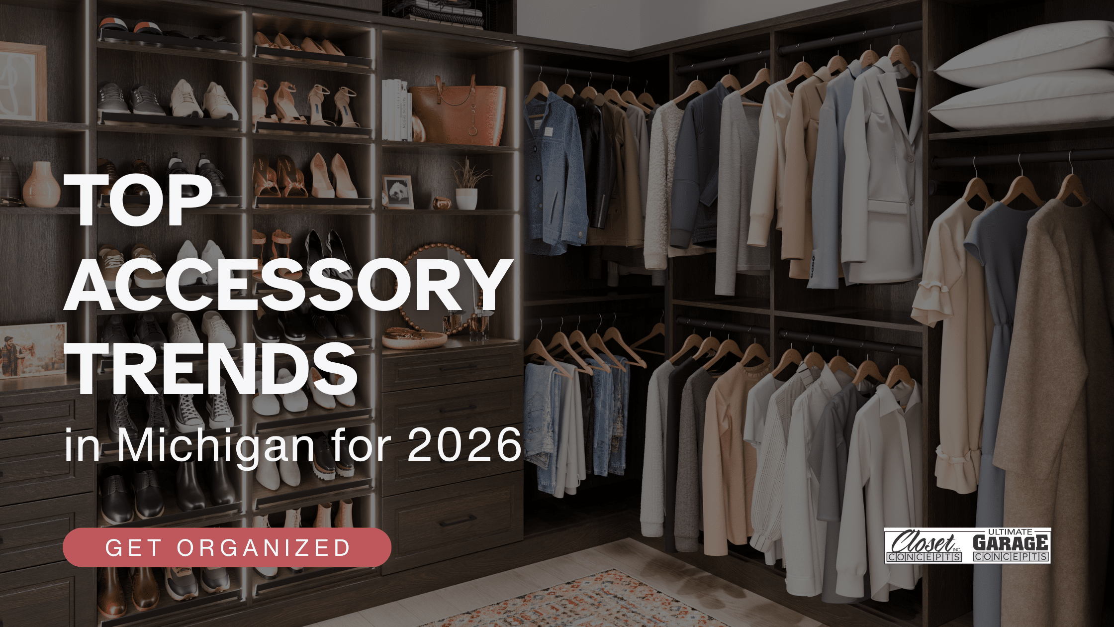 A modern walk-in closet with neatly arranged clothing, shoes, and accessories; overlay text reads "Top Closet Accessory Trends Michigan for 2026. Get Organized. Closet Concepts of Grand Rapids