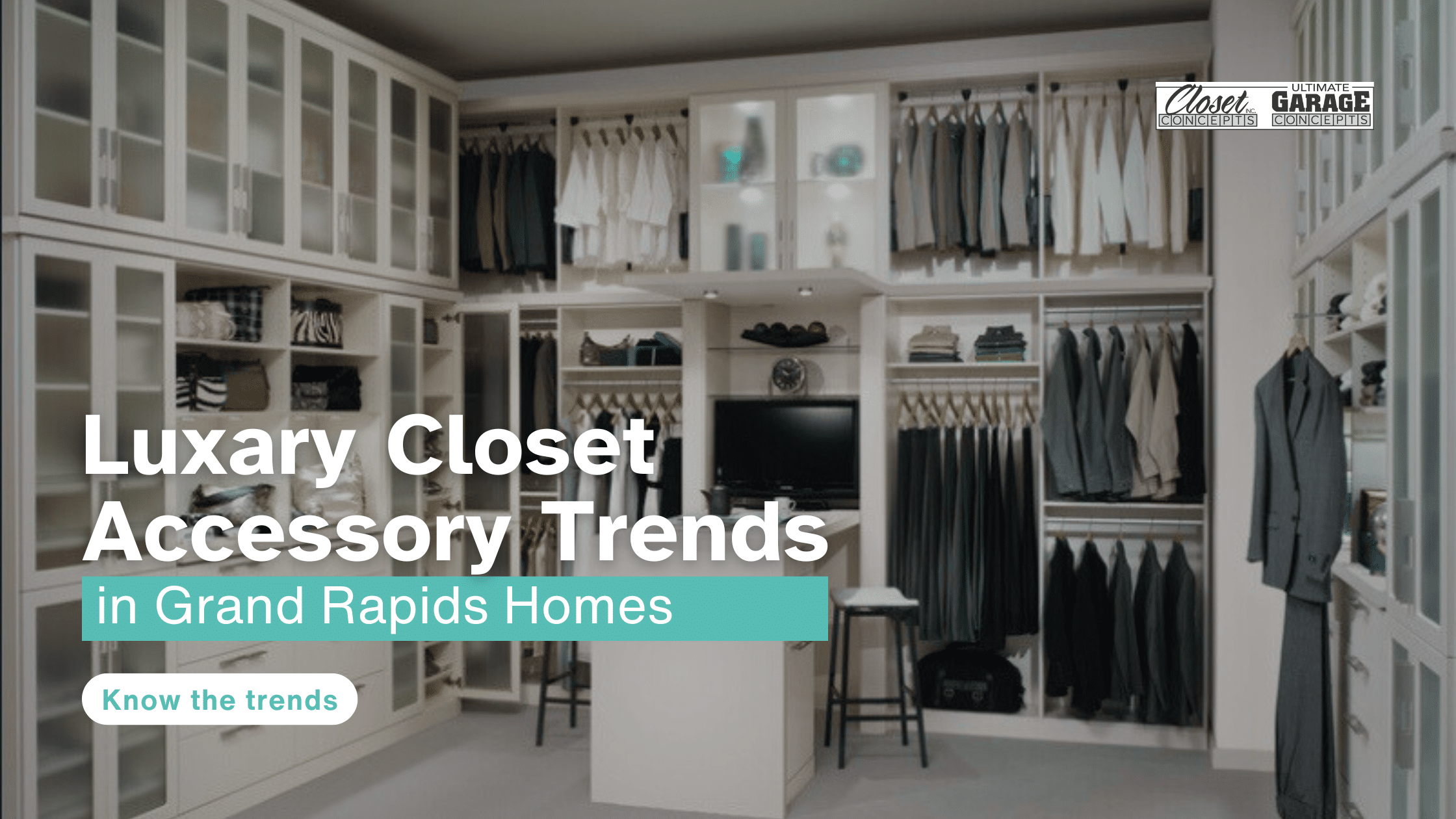 Modern walk-in closet with organized shelves and racks displaying clothes and accessories; text overlay promotes luxury closet accessories and the latest closet accessory trends in Grand Rapids homes. Closet Concepts of Grand Rapids