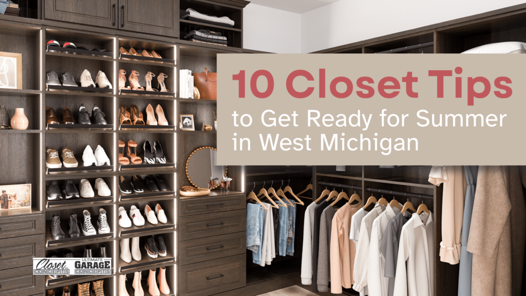 A modern walk-in closet with shelves of shoes, hanging clothes, and organized storage; text reads "10 Closet Tips to Get Ready for Summer in West Michigan." Discover clever closet tips for a stylish and efficient seasonal refresh. Closet Concepts of Grand Rapids